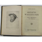 Chłędowski Kazimierz, Ostatni Walezyusze [1st edition][complete tables].