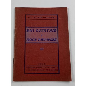 Rostworowski Jan, Dni ostatnie i noce pierwsze [Edinburgh 1945].