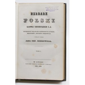 Niesiecki, Kasper, Herbarz polski, powiększony dodatkami z późniejszych autorów, rękopismów, dowodów urzędowych i wydany przez Jana Nep [omucena] Bobrowicza. T. I-X w dziesięciu woluminach.