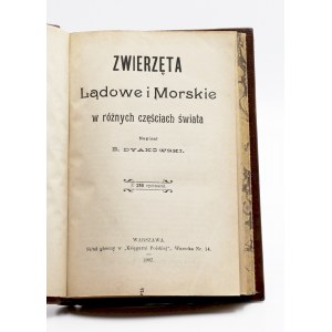 Dyakowski, Bohdan, Zwierzęta lądowe i morskie w różnych częściach świata. Z 216 rycinami.