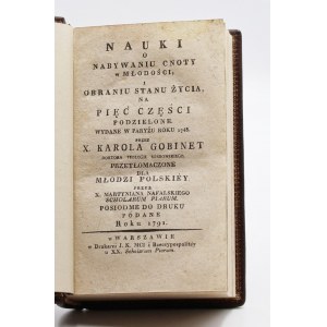 Gobinet Charles, Teachings on the acquisition of virtue in youth, and the choice of the state of life, into five parts divided. Published in Paris in the year 1748 [...]. Translated for młodzi polskiey by X. Martynian Nafalski Scholarum Piarum. Posiodme f