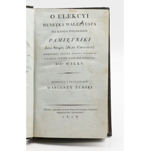 Choisnin, Jan, O elekcyi Henryka Walezyusza na króla polskiego. Pamiętniki Jana Szoanę (Jean Choisnin), sekretarza Mąluka, biskupa Walencyi i Radzcy tayney rady królewskiey XVI-go wieku. Przełożył z francuzkiego Wincenty Turski.