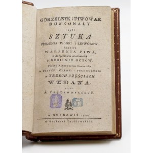 Piątkowski, A., Gorzelnik i piwowar doskonały czyli Sztuka pędzenia wódki i likierów tudzież warzenia piwa podynowszych odkryciów w fizyce, chemii i technologii w trzech części wydana. Zweiter Teil: Über die Herstellung von Likören und Essigen.