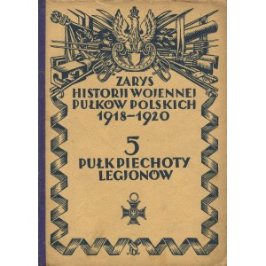 BĄBIŃSKI Kazimierz - Zarys historii wojennej 5-go Pułku Piechoty Legionów [1929]