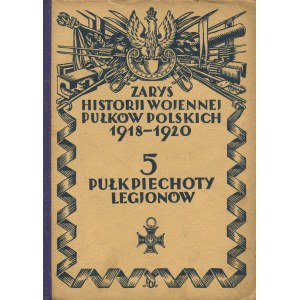 BĄBIŃSKI Kazimierz - Zarys historii wojennej 5go Pułku Piechoty Legionów [1929].