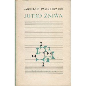 IWASZKIEWICZ Jaroslaw - Tomorrow's Harvest. New poems [first edition 1963] [DEDICATION].