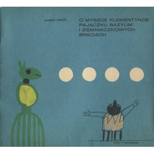 ORŁOŃ Marian - O myszce Klementynce, spider Basil and potato brothers [first edition 1966] [ill. Henryk Tomaszewski].