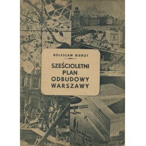 BIERUT Bolesław - Sześcioletni plan odbudowy Warszawy. Referat na konferencji warszawskiej PZPR w dniu 3 lipca 1949 r.