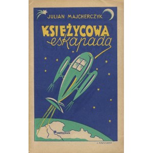 MAJCHERCZYK Julian - Lunar escapade. Fantasy novel for children and young adults [Paris ca. 1945].