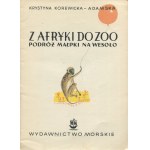 KOREWICKA-ADAMSKA Krystyna - Z Afryki do zoo podróż małpki na wesoło [wydanie pierwsze 1958] [il. Krystyna Górska]