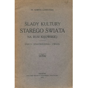 RAWITA-GAWROŃSKI Franciszek - Ślady kultury starego świata na Rusi Kijowskiej. Fakty, spostrzeżenia i uwagi [1917]