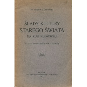 RAWITA-GAWROŃSKI Franciszek - Traces of Old World culture in Kievan Rus. Facts, observations and remarks [1917].