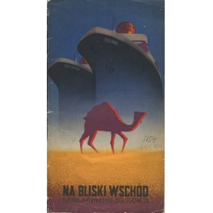 Na Blízký východ. Do Palestiny, Sýrie a Egypta na polských lodích Polonia a Kościuszko. Gdynia-America Shipping Lines S.A. Reklamní složka [cca 1938] [opr. graf. Tadeusz Trepkowski].