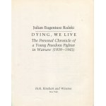 KULSKI Julian Eugeniusz - Dying, We Live. The Personal Chronicle of a Young Freedom Fighter in Warsaw (1939-1945) [New York 1979] [AUTOGRAPH AND DEDICATION].
