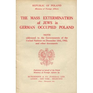 The mass extermination of Jews in German occupied Poland. Note addressed to the Governments of the United Nations on December 10th, 1942, and other documents [pierwszy oficjalny raport o Holokauście]