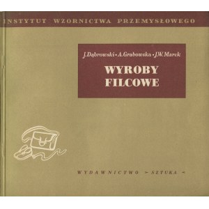 DĄBROWSKI J., GRABOWSKA A., MAREK J. W. - Wyroby filcowe [1954]
