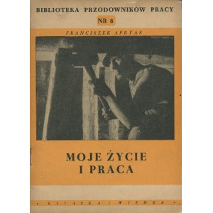 APRYAS Franciszek - Moje życie i praca [1949]