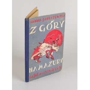 JANUSZEWSKA Hanna - Z góry na Mazury. Bajki mazowieckie [1938] [il. Roman Wyłcan]