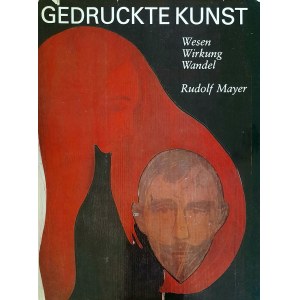 MAYER Rudolf - Gedruckte Kunst (Die Kunst des Druckens)