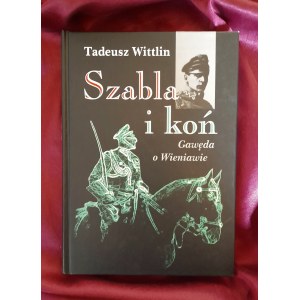 WITTLIN Tadeusz - The Saber and the Horse. Storytelling about Wieniawa