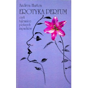 HURTON Andrea - Erotyka perfum czyli tajemnice pięknych zapachów