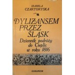 CZARTORYSKA Izabela - Dyliżansem przez Śląsk. Tagebuch einer Reise nach Cieplice im Jahr 1816