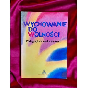 CARLGREN Frans - Wychowanie do wolności. Pedagogika Rudolfa STEINERA