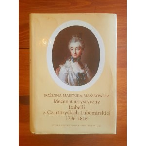 MAJEWSKA-MASZKOWSKA Bożenna - Künstlerisches Mäzenatentum von Izabella Lubomirska geb. Czartoryska (1736-1816)