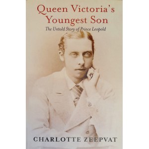ZEEPVAT Charlotte - der jüngste Sohn von Königin Victoria. Die unerzählte Geschichte des Prinzen Leopold.