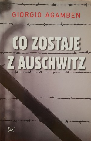 AGAMBEN Giorgio - Co zostaje z Auschwitz