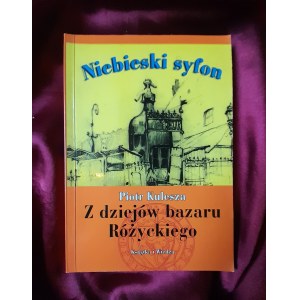 KULESZA Piotr - Niebieski syfon. Z dziejów bazaru Różyckiego (ABSOLUTNY UNIKAT)