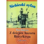 KULESZA Piotr - Der blaue Siphon. Z dziejów bazaru Różyckiego (ABSOLUTNY UNIKAT)