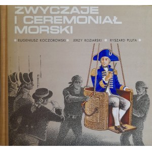 KOCZOROWSKI Eugeniusz, KOZIARSKI Jerzy, PLUTA Ryszard - Zwyczaje i ceremoniał morski (WYDANIE PIERWSZE)