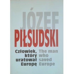 Józef Piłsudski - der Mann, der Europa rettete