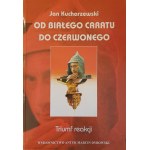 KUCHARZEWSKI Jan - From the White Tsar to the Red Tsar. The triumph of reaction