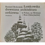 BRYKOWSKI Ryszard - Łemkowska drewniana architektura cerkiewna w Polsce, na Słowacji i Rusi Zakarpackiej