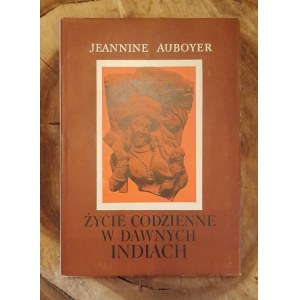 AUBOYER Jeannine - Das tägliche Leben im alten Indien (ca. 2. Jahrhundert v. Chr. - ca. 7. Jahrhundert n. Chr.).