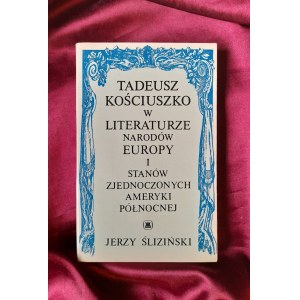 ŚLIZIŃSKI Jerzy - Tadeusz Kościuszko w literaturze narodów Europy i Stanów Zjednoczonych Ameryki Północnej