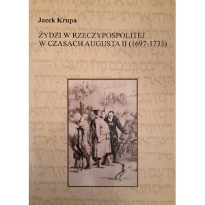 KRUPA Jacek - Jews in the Polish-Lithuanian Commonwealth at the time of Augustus II (1697-1733)