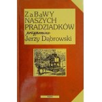 DĄBROWSKI Jerzy - Zabawy naszych pradziadków