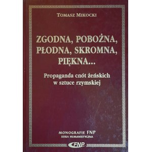 MIKOCKI Tomasz - Compliant, pious, fertile, modest, beautiful.... Propaganda of female virtues in Roman art