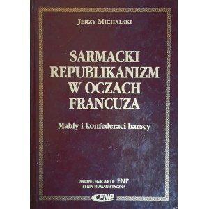 MICHALSKI Jerzy - Sarmatischer Republikanismus in den Augen eines Franzosen. Mably und die Bar Confederation