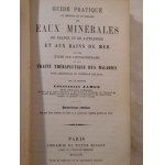 1857. JAMES Constantin, Guide pratique du médecin et du malade aux eaux minérales de France et de l'étranger et aux bains de mer (…).