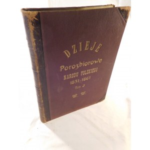 1908 ca. 124. SOKOŁOWSKI August, Dzieje porozbiorowe narodu polskiego ilustrowane (...). Volume II. Part II. [1831-1861].