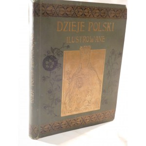 1899 SOKOŁOWSKI August, Dzieje Polski ilustrowane (...) na podstawie najnowszych badań historycznych.