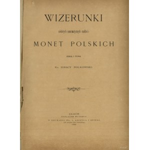 Polkowski Ignacy - Wizerunki niektórych numizmatycznych rzadkości monet polskich zebrał i wydał ks. Ignacy Polkowski, Kr...