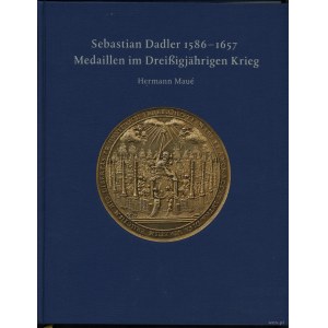 Maué Hermann - Sebastian Dadler 1586-1657 - Medaillen im Dreißigjährigen Krieg, Germanisches National Museum, Nürnberg 2...