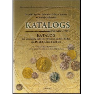KATALOG - Der Sammlung baltischer Münzen und Medaillen von Dr. phil. Anton Buchholtz, 2011