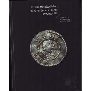Frühmittelalterliche Münzfunde aus Polen Inventar III - Masowien, Podlachien, Mittelpolen, 2015