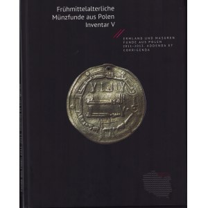 Frühmittelalterliche Münzfunde aus Polen Inventar V - Ermland und Masuren, Funde aus Polen 2011-2013. Addenda et corrige